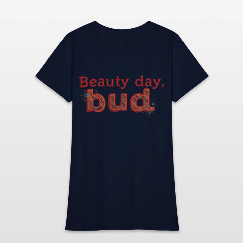 "Beauty Day, Bud" - A playful and uplifting t-shir