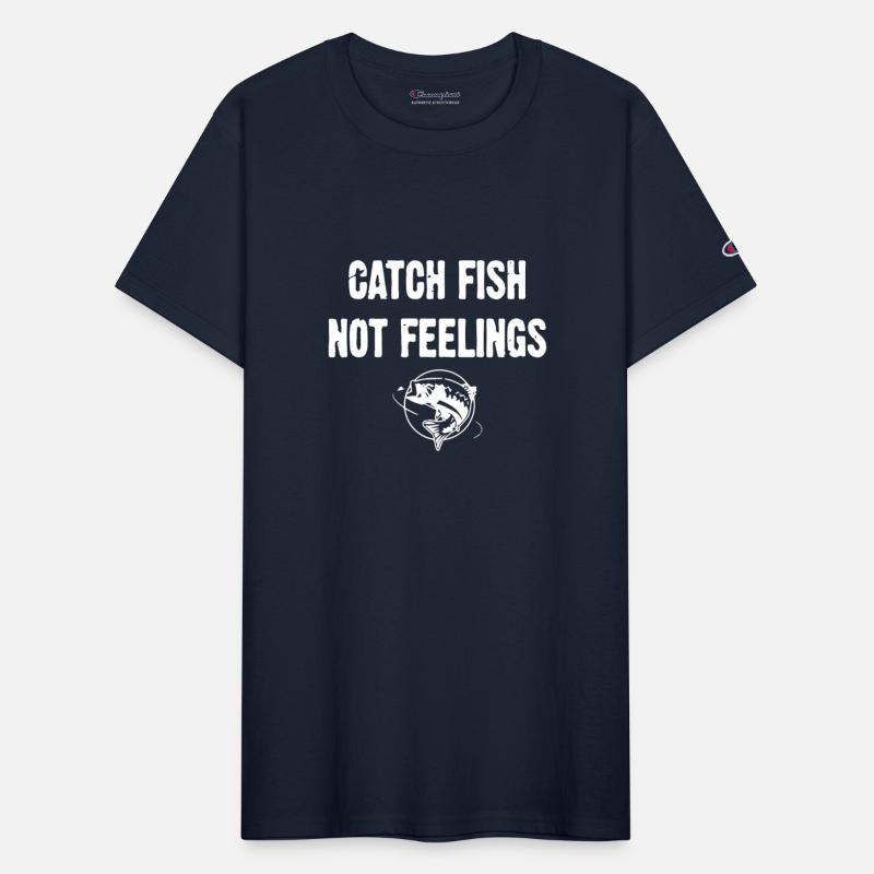 Catch Fish Not Feelings t-shirts