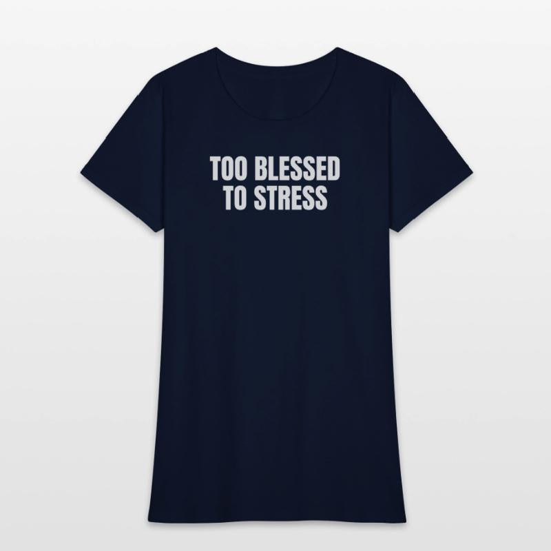 TOO BLESSED TO STRESS – Motivational Quote T-Shirt