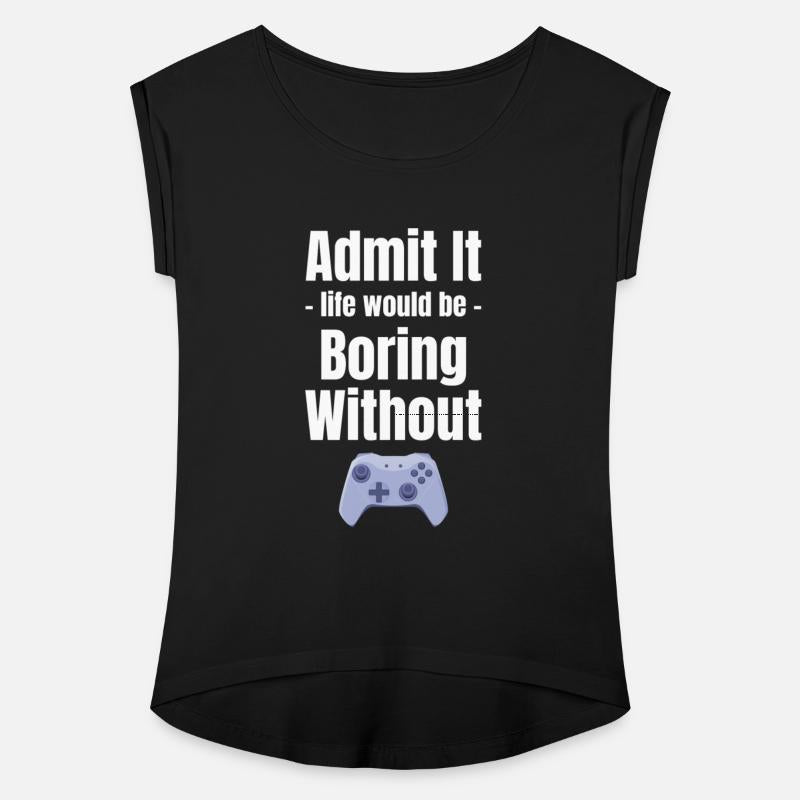 Admit It Life Would Be Boring Without Gaming