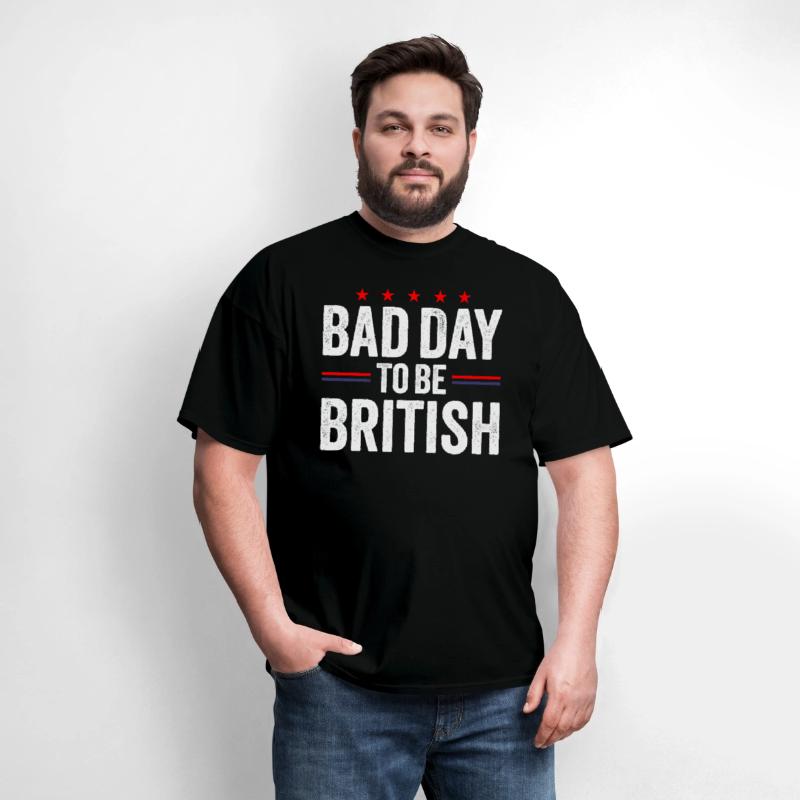 Bad Day To Be British, Funny July 4th Sarcastic