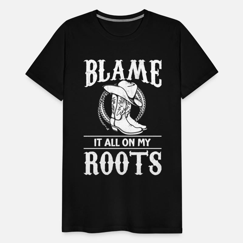 Blame It All On My Roots - Cowboy Boots Cowgirl