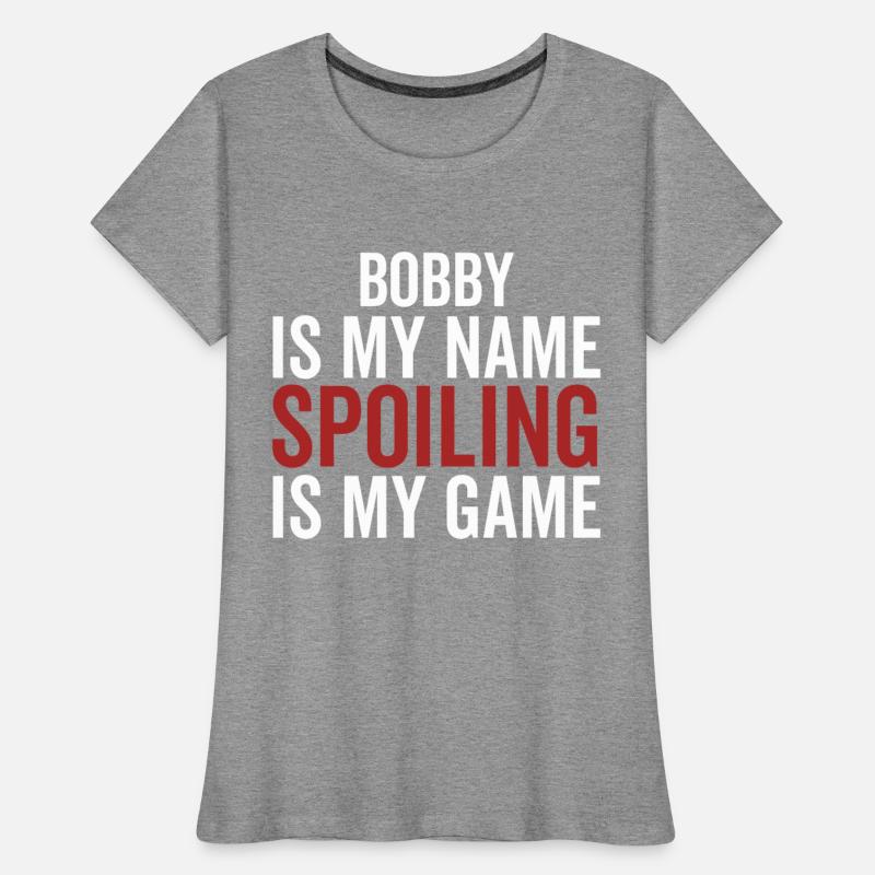 Bobby is My Name Spoiling is My Game