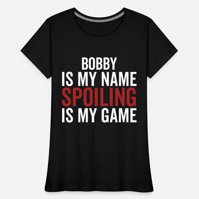 Bobby is My Name Spoiling is My Game