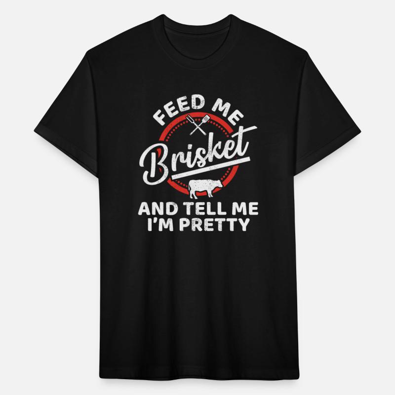 Brisket Feed Brisket And Tell Me I'm Pretty