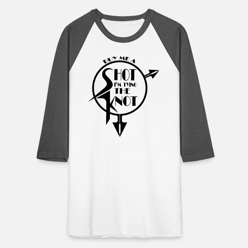 BUY ME A SHOT I'M TYING THE KNOT