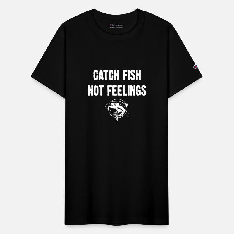 Catch Fish Not Feelings t-shirts