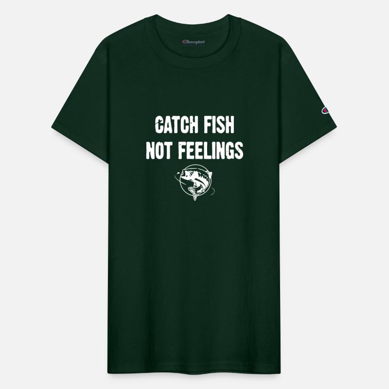 Catch Fish Not Feelings t-shirts