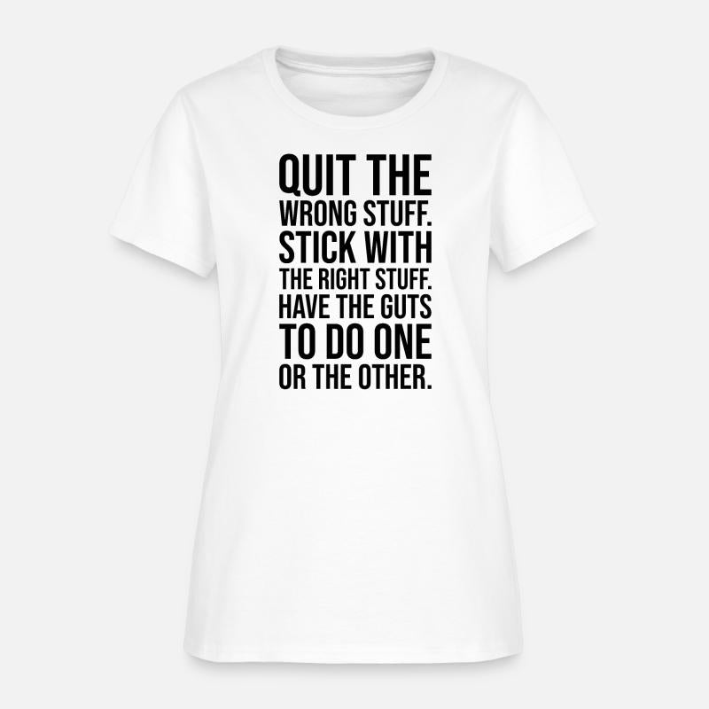 quit wrong stuff stick to right stuff