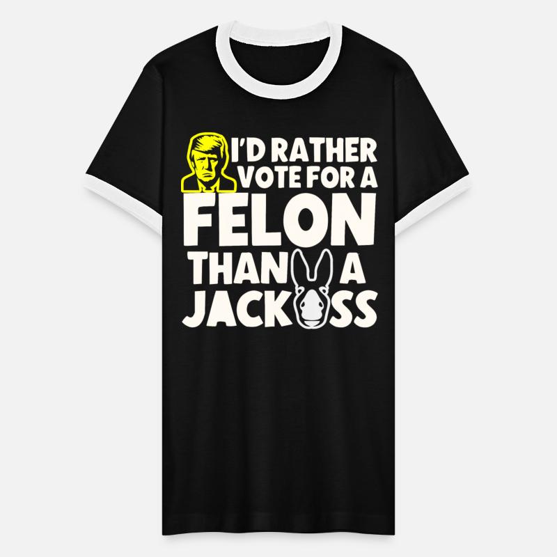 Rather Vote For A Felon Than A Jackass