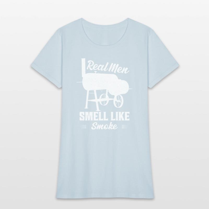 Real Men Smell Like Smoke Grilling BBQ Smoker