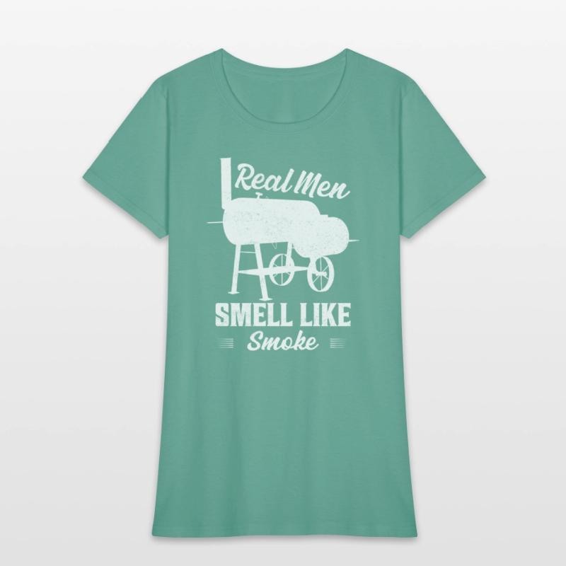 Real Men Smell Like Smoke Grilling BBQ Smoker