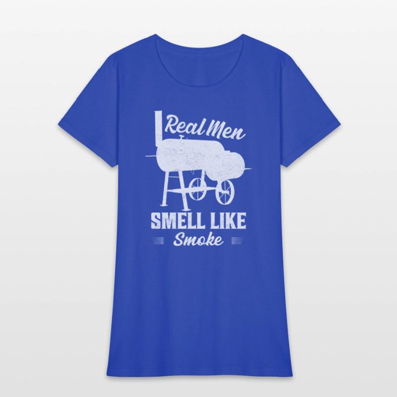 Real Men Smell Like Smoke Grilling BBQ Smoker