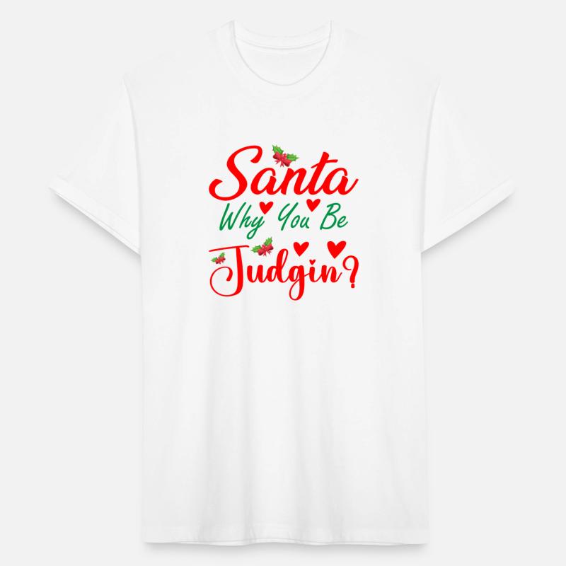 Santa Why You Be Judgin Christmas Festive Wear Art