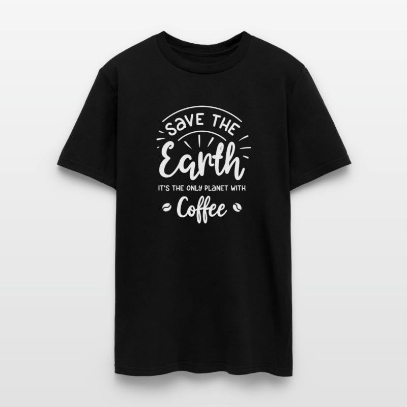 Save The Earth The Only Planet With Coffee