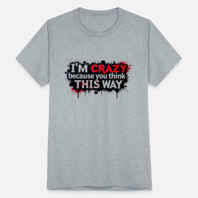 Splatter Paint I'm Crazy Becuz You Think This Way