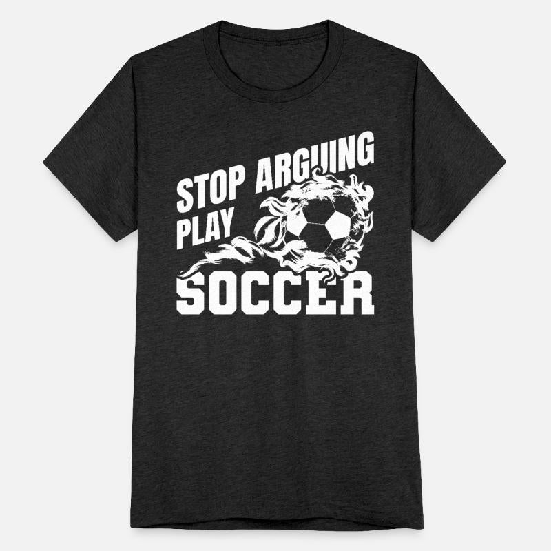 Stop Arguing Play Soccer