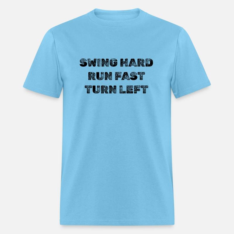 SWING HARD RUN FAST TURN LEFT - BLACK TEXT