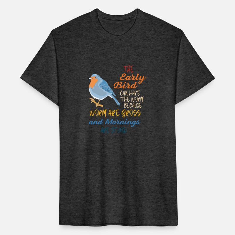 The Early Bird Can Have The Worm Mornings Are Stup