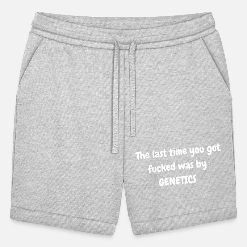 The last time you got fucked was by genetics