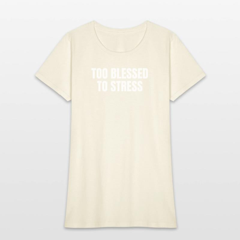TOO BLESSED TO STRESS – Motivational Quote T-Shirt