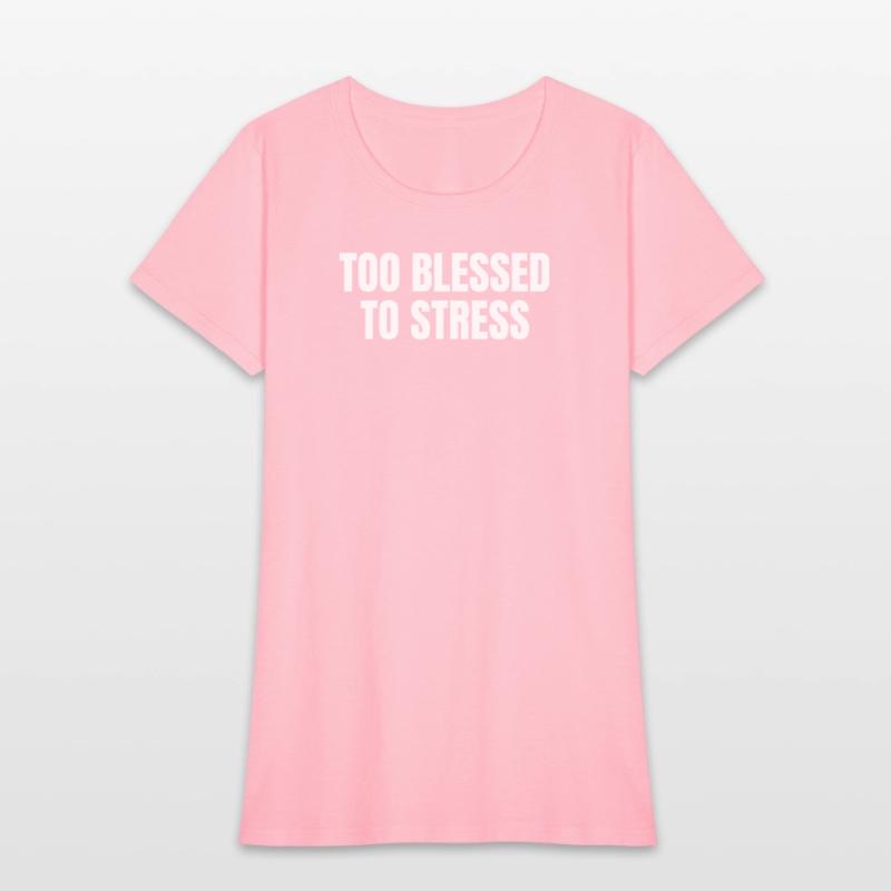 TOO BLESSED TO STRESS – Motivational Quote T-Shirt