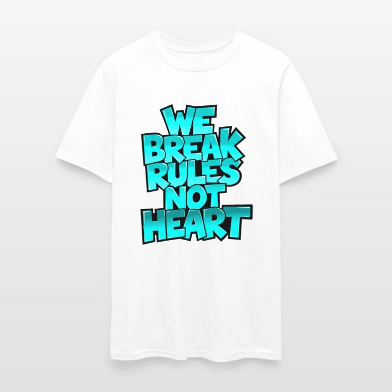 We Break Rules, Not Heart