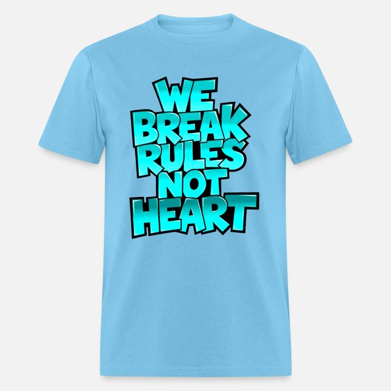 We Break Rules, Not Heart