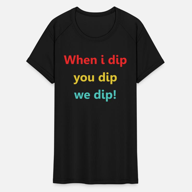 When I Dip You Dip We Dip!