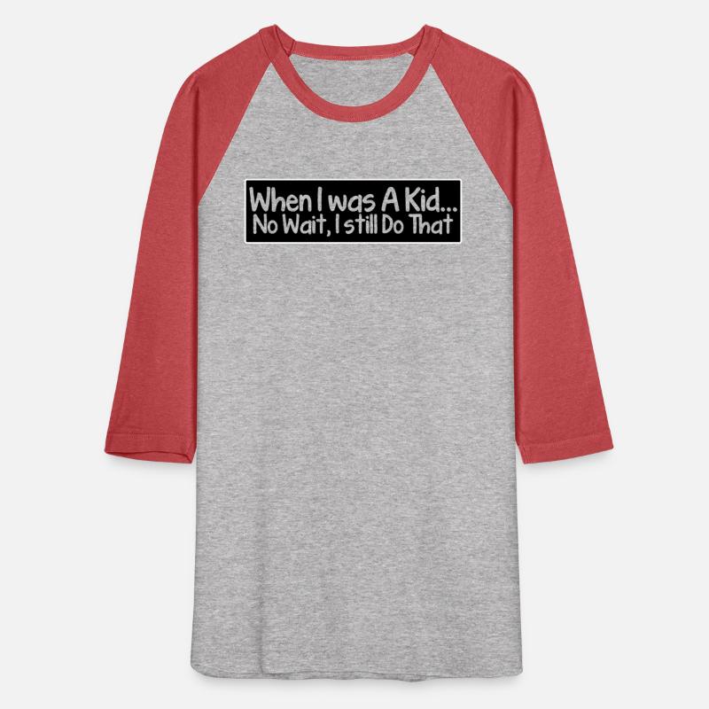 When i was a kid... no wait, i still do that