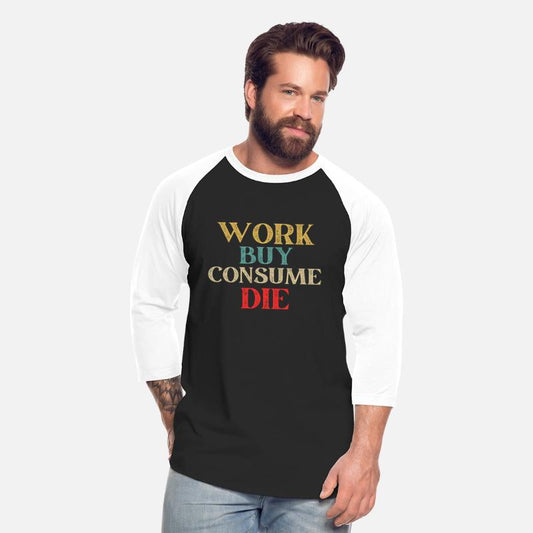 Work Buy Consume Die Anti Consumerism Buy less