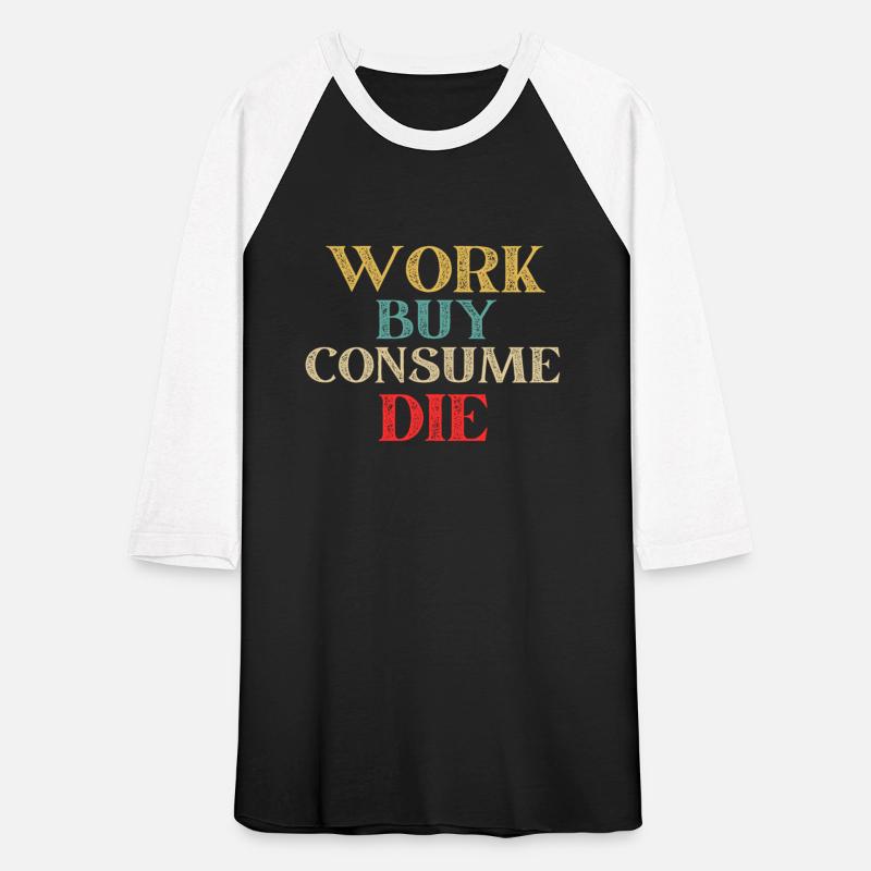 Work Buy Consume Die Anti Consumerism Buy less