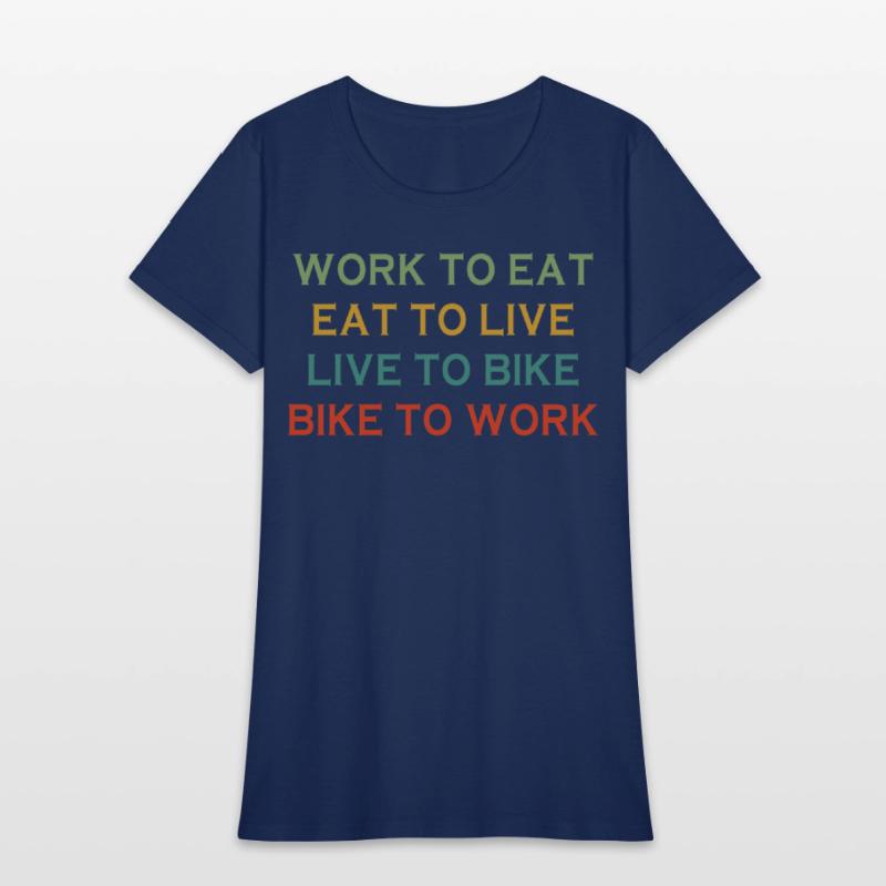 Work To Eat Eat To Live Live To Bike Bike To Work
