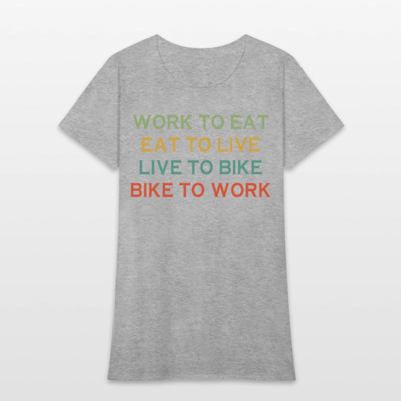 Work To Eat Eat To Live Live To Bike Bike To Work