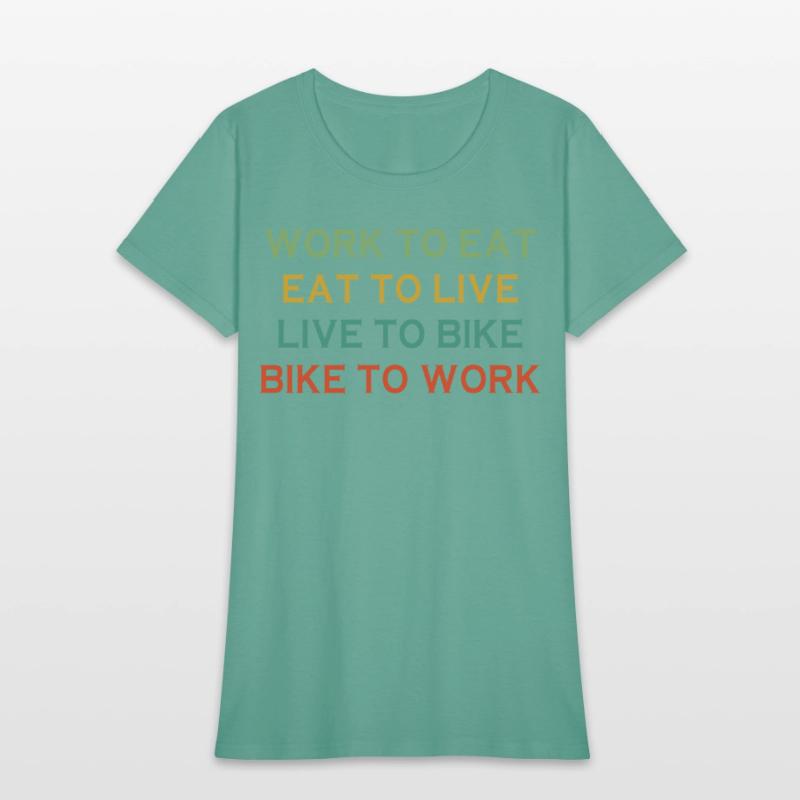 Work To Eat Eat To Live Live To Bike Bike To Work