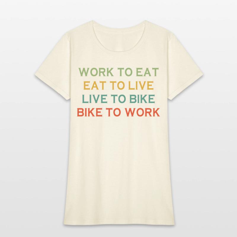 Work To Eat Eat To Live Live To Bike Bike To Work