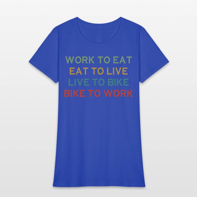 Work To Eat Eat To Live Live To Bike Bike To Work