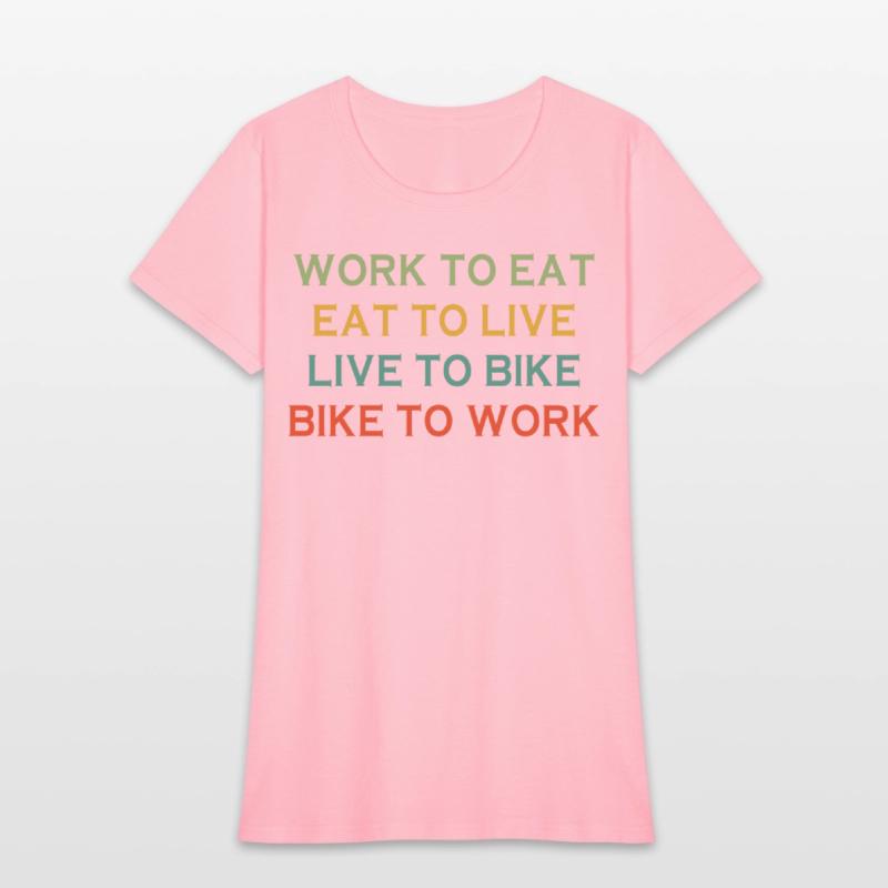 Work To Eat Eat To Live Live To Bike Bike To Work