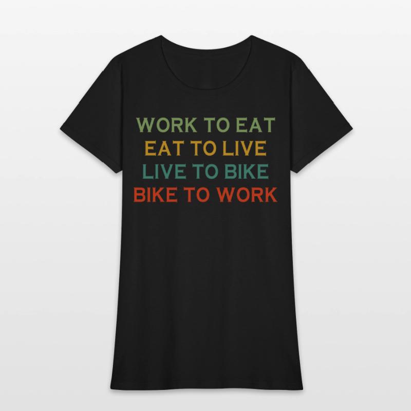 Work To Eat Eat To Live Live To Bike Bike To Work